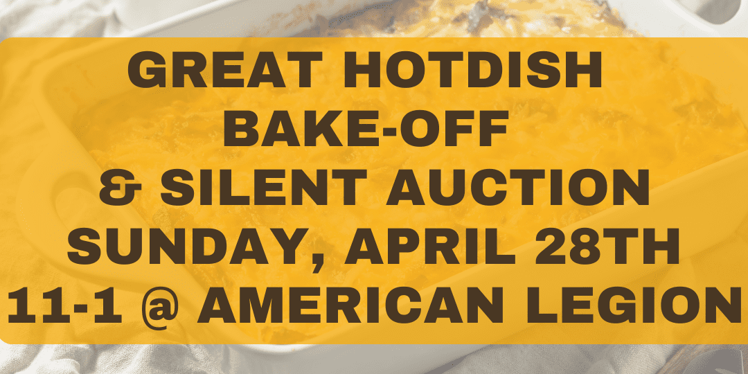GREAT HOTDISH BAKE -OFF & SILENT AUCTION SUNDAY, APRIL 28TH 11-1 @ AMERICAN LEGION